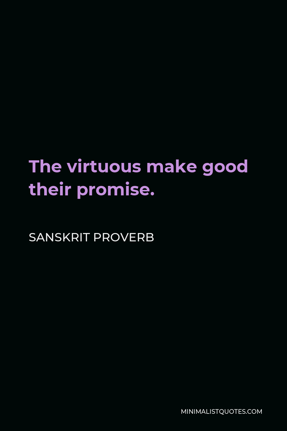 Sanskrit Proverb Quote - The virtuous make good their promise.