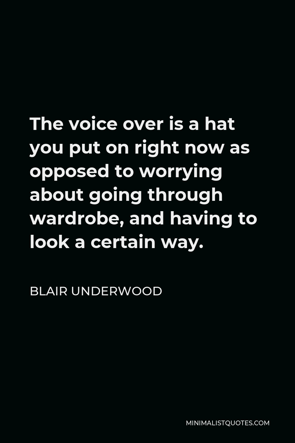 Blair Underwood Quote - The voice over is a hat you put on right now as opposed to worrying about going through wardrobe, and having to look a certain way.