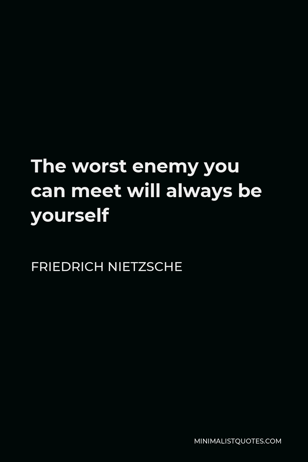 Friedrich Nietzsche Quote The Worst Enemy You Can Meet Will Always Be Yourself