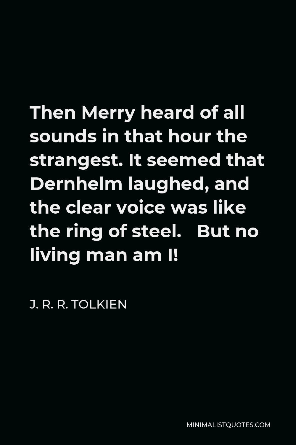 Man In The Ring Quote J. R. R. Tolkien Quote: Then Merry Heard Of All Sounds In That Hour The  Strangest. It Seemed That Dernhelm Laughed, And The Clear Voice Was Like  The Ring Of Steel. But