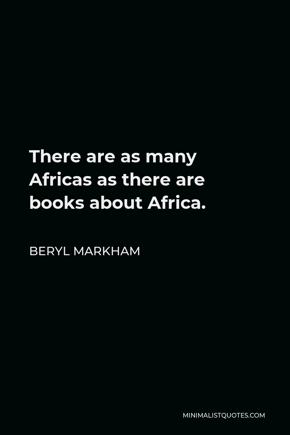 Beryl Markham Quote - There are as many Africas as there are books about Africa.
