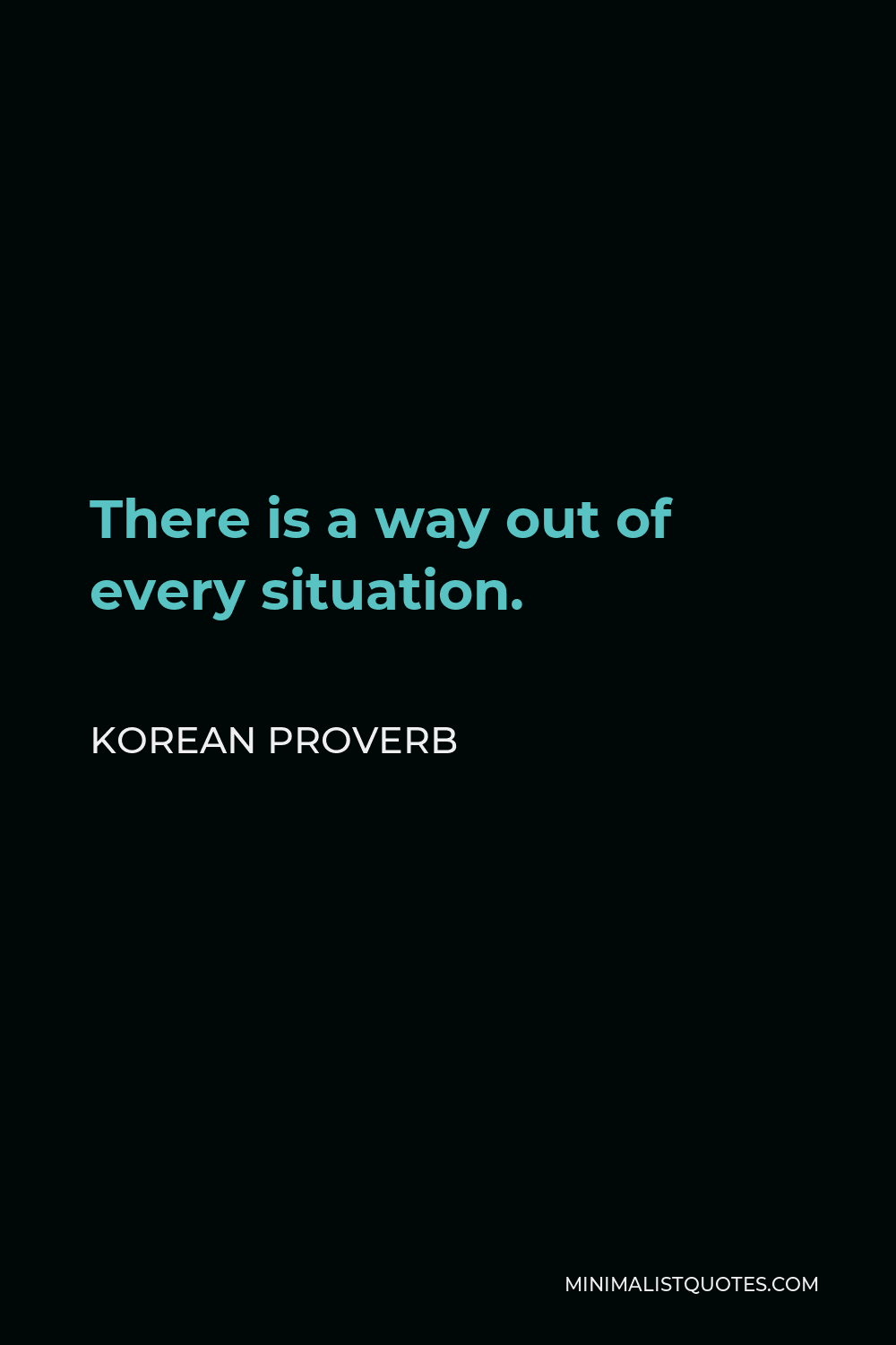 Korean Proverb Quote - There is a way out of every situation.