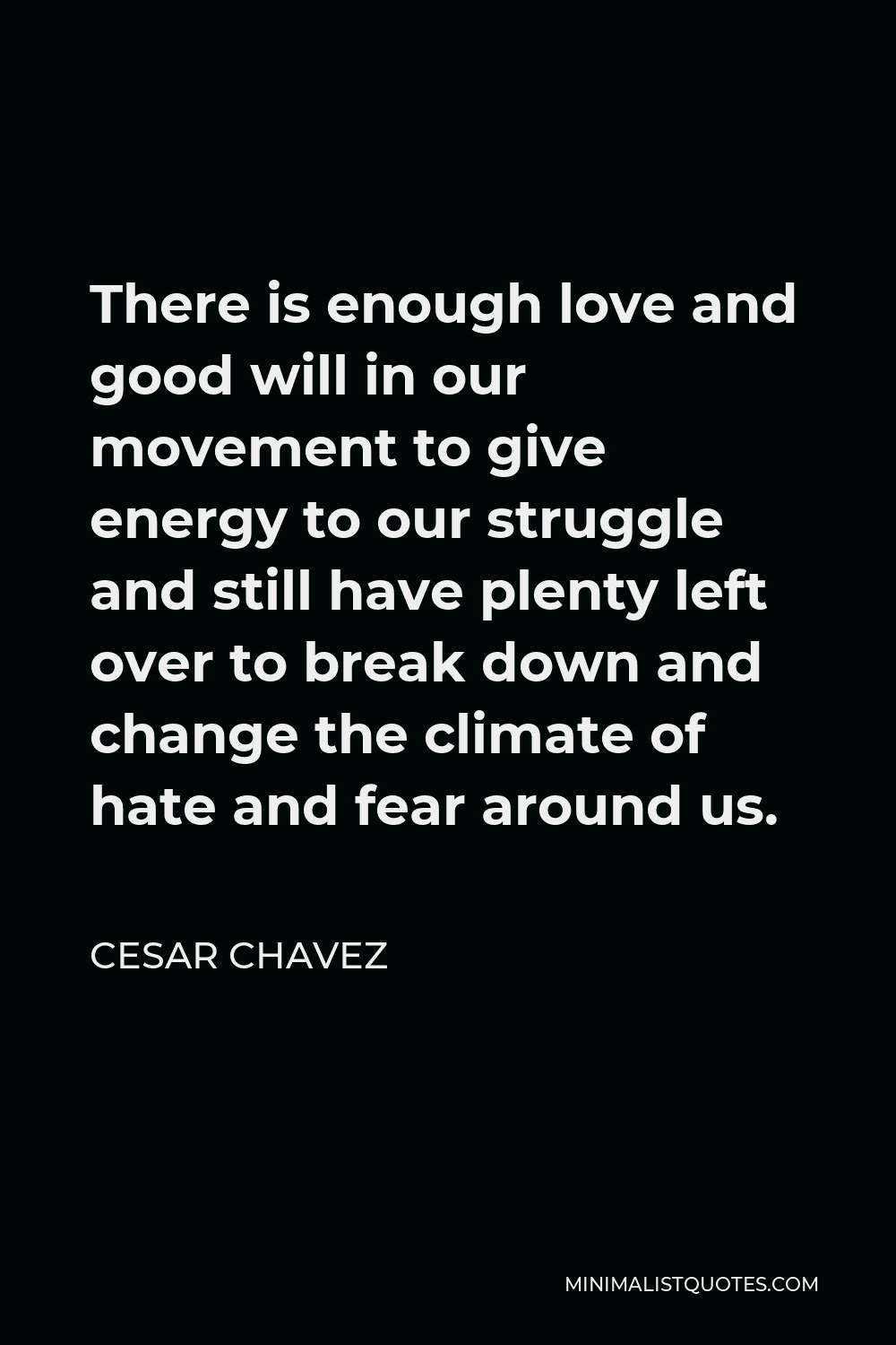 cesar-chavez-quote-there-is-enough-love-and-good-will-in-our-movement