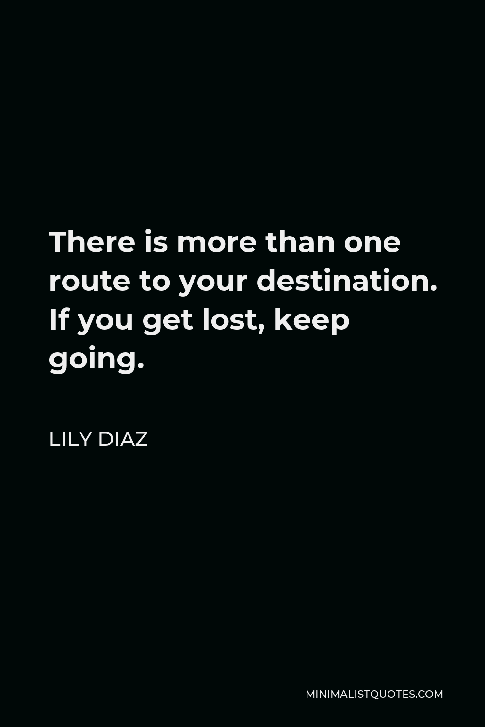 Lily Diaz Quote There Is More Than One Route To Your Destination If