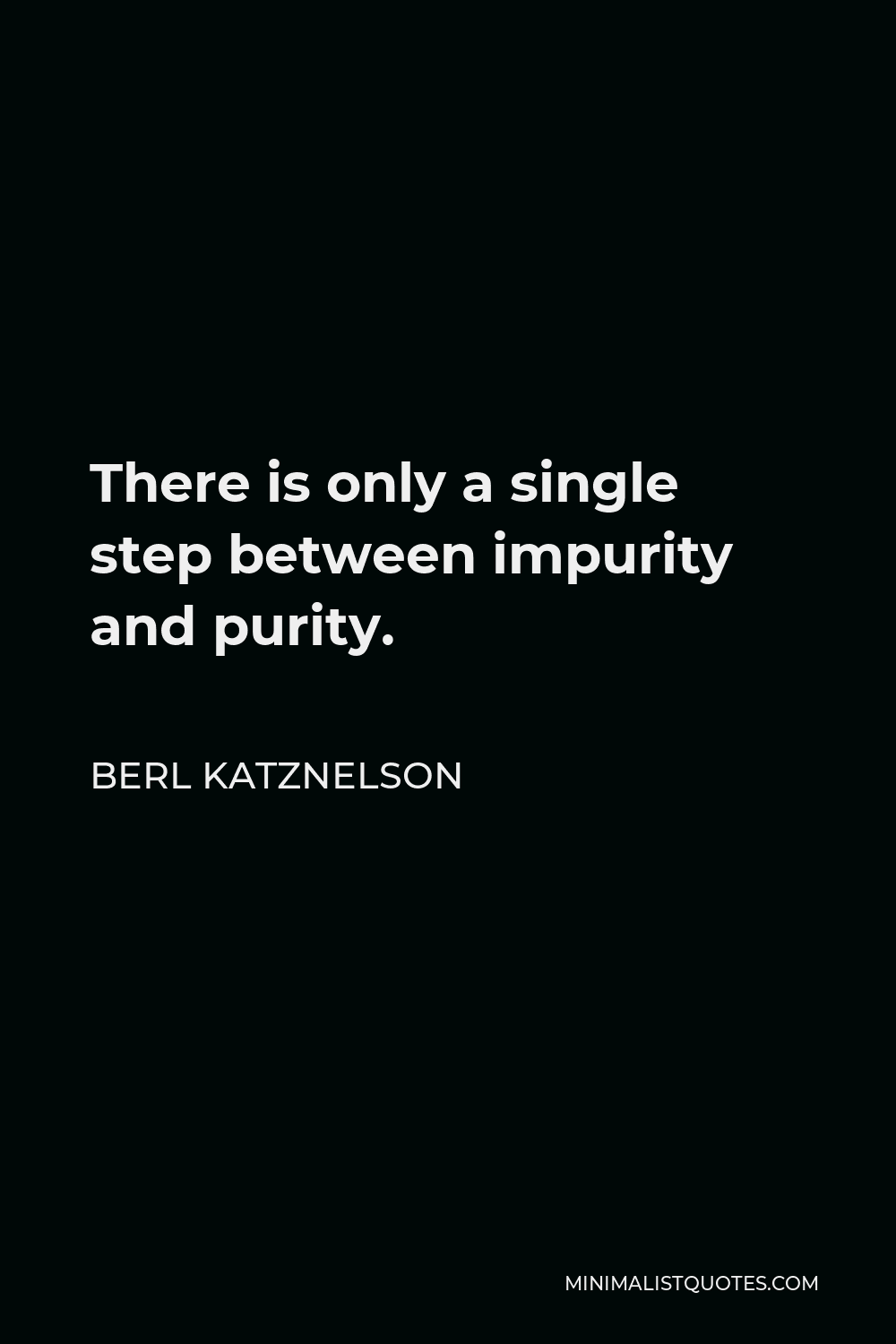 Berl Katznelson Quote - There is only a single step between impurity and purity.