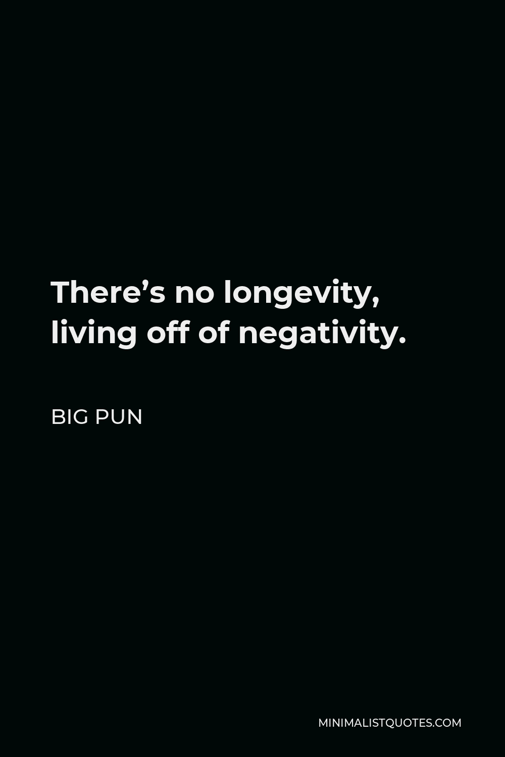 Big Pun Quote - There’s no longevity, living off of negativity.
