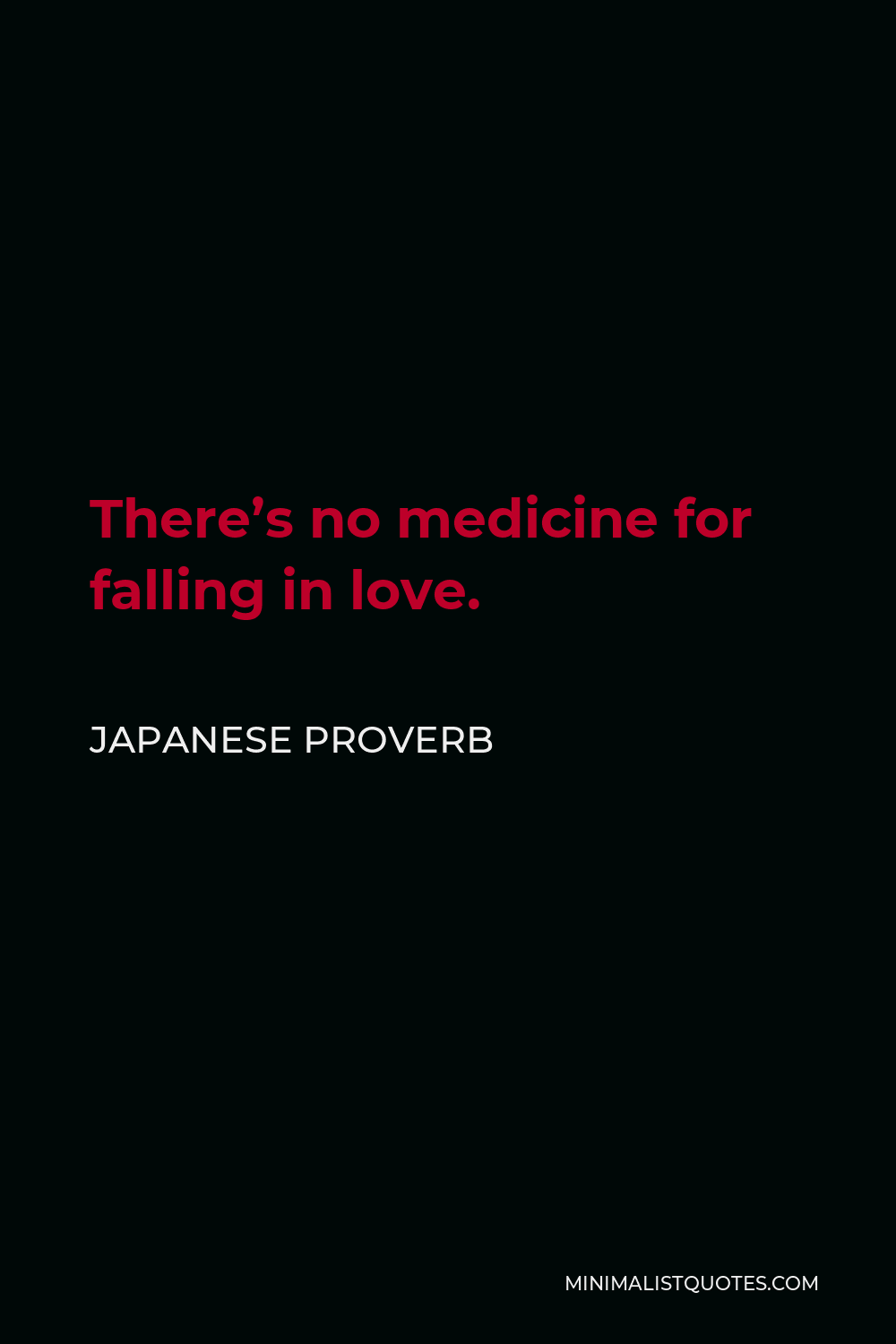 Japanese Proverb Quote - There’s no medicine for falling in love.