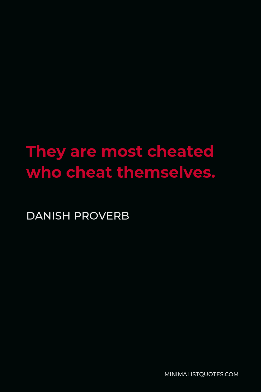 Danish Proverb Quote - They are most cheated who cheat themselves.