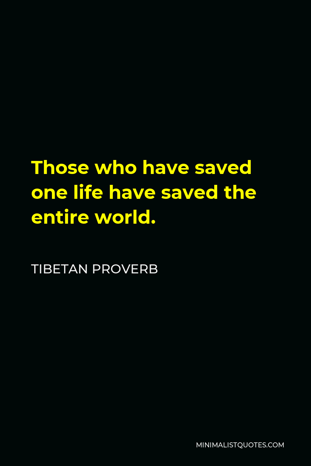 Tibetan Proverb Quote - Those who have saved one life have saved the entire world.
