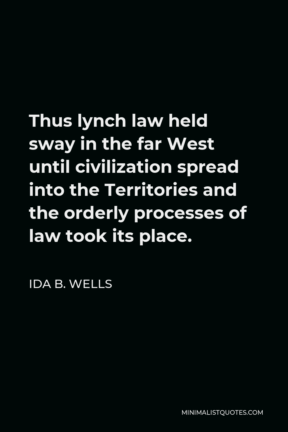 Ida B. Wells Quote Thus lynch law held sway in the far West until
