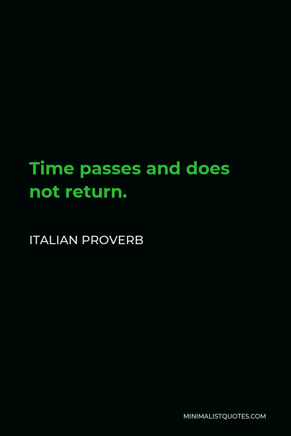 Italian Proverb Quote - Time passes and does not return.