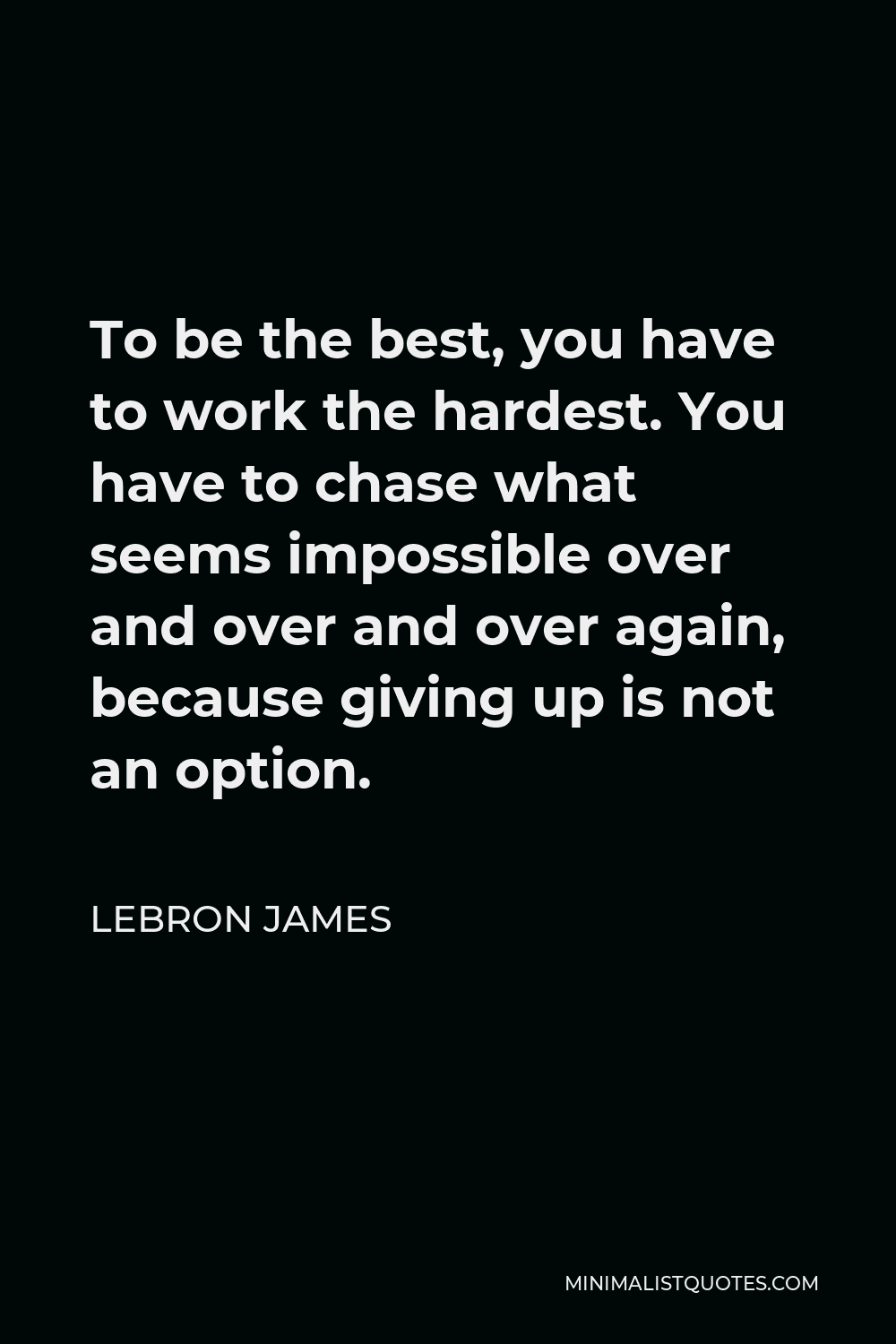 lebron-james-quote-to-be-the-best-you-have-to-work-the-hardest-you