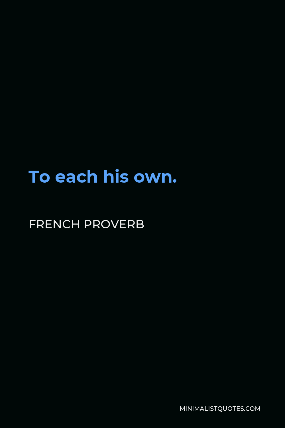 French Proverb Quote - To each his own.