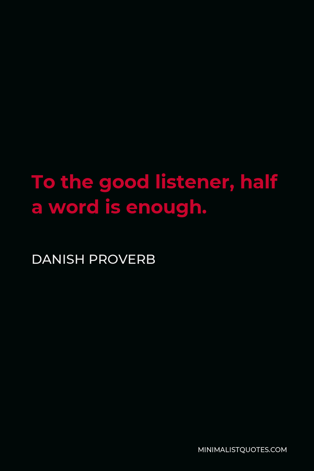 Danish Proverb Quote - To the good listener, half a word is enough.