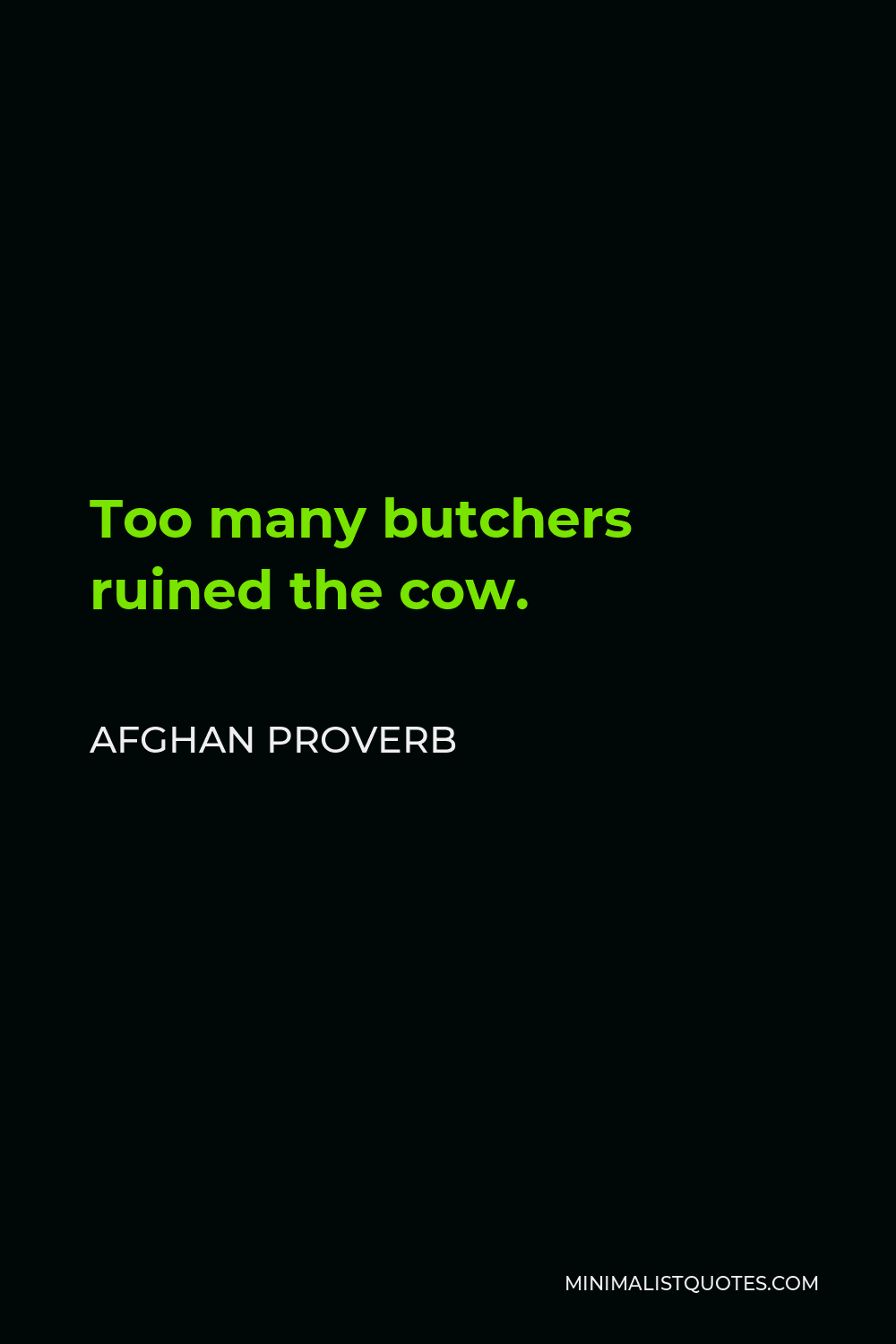 Afghan Proverb Quote - Too many butchers ruined the cow.