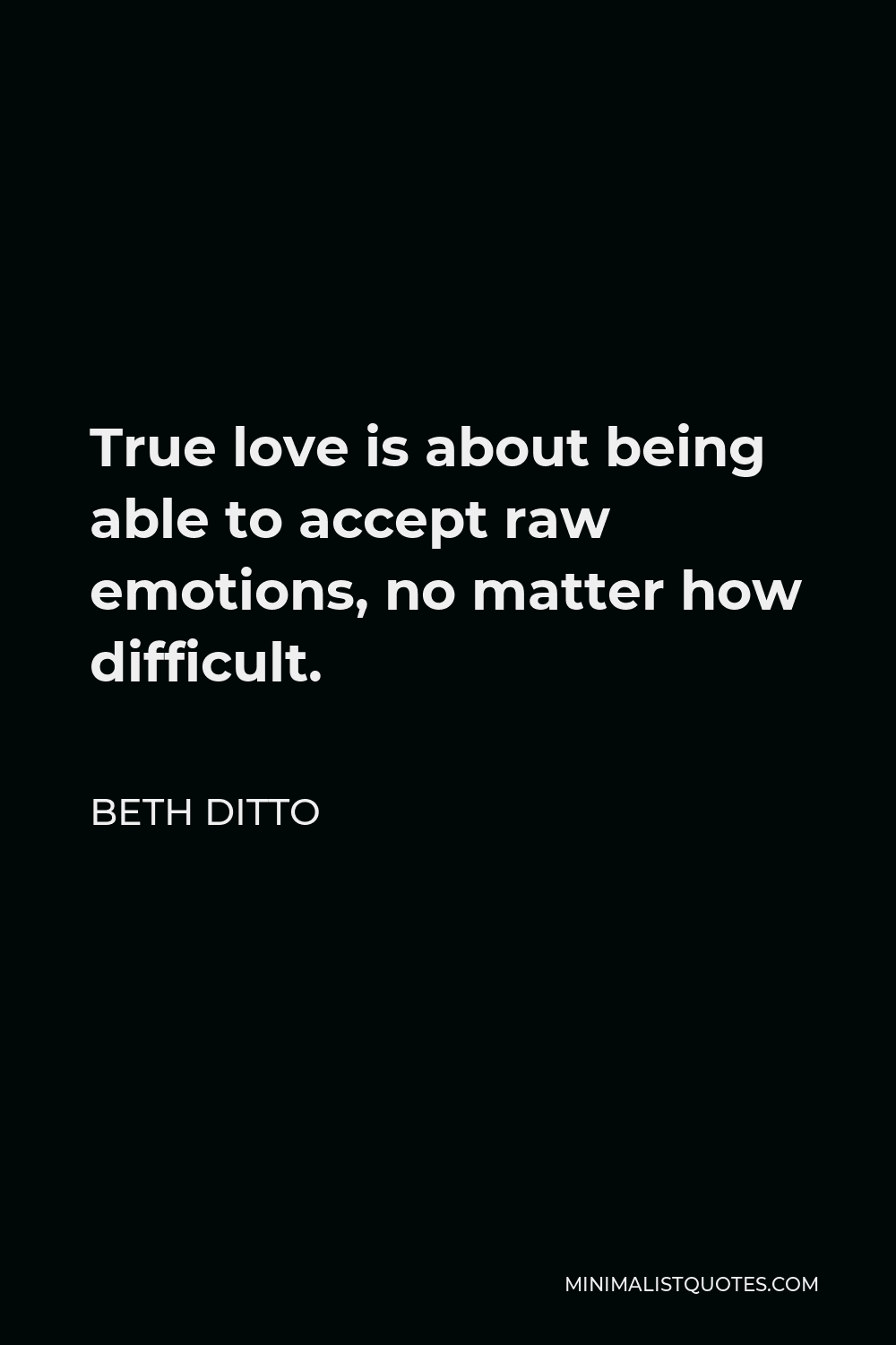Beth Ditto Quote - True love is about being able to accept raw emotions, no matter how difficult.