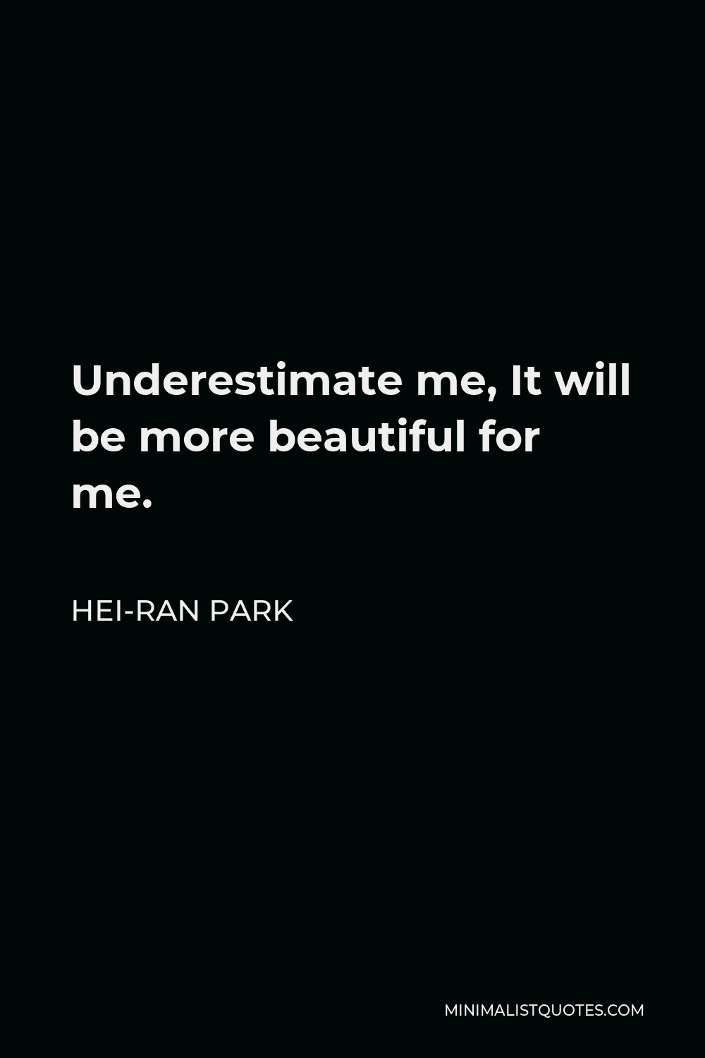 Hei Ran Park Quote Underestimate Me It Will Be More Beautiful For Me