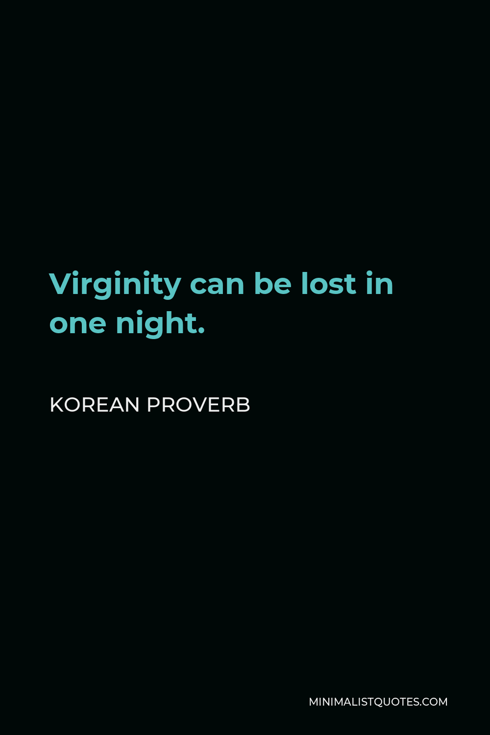 Korean Proverb Quote - Virginity can be lost in one night.