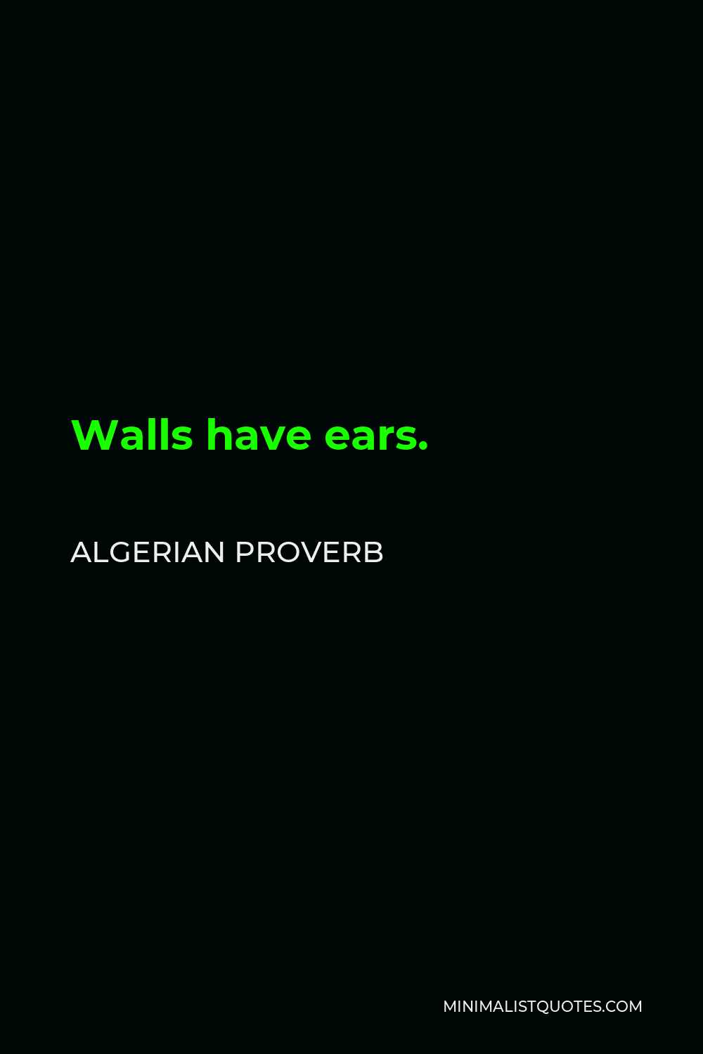 Algerian Proverb Quote - Walls have ears.