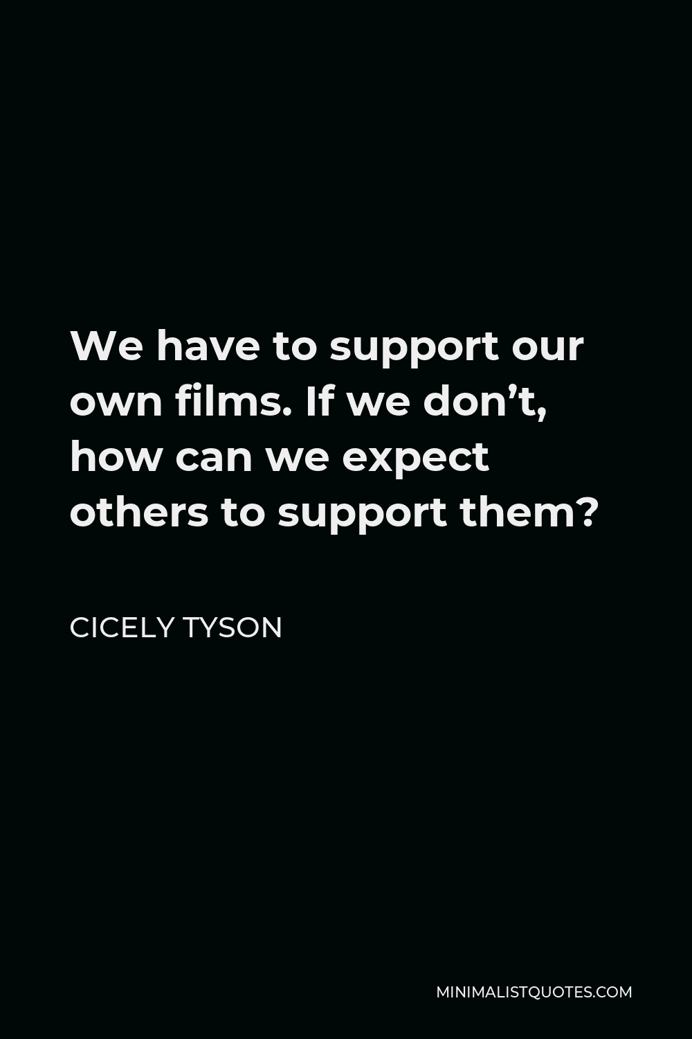 cicely-tyson-quote-we-have-to-support-our-own-films-if-we-don-t-how