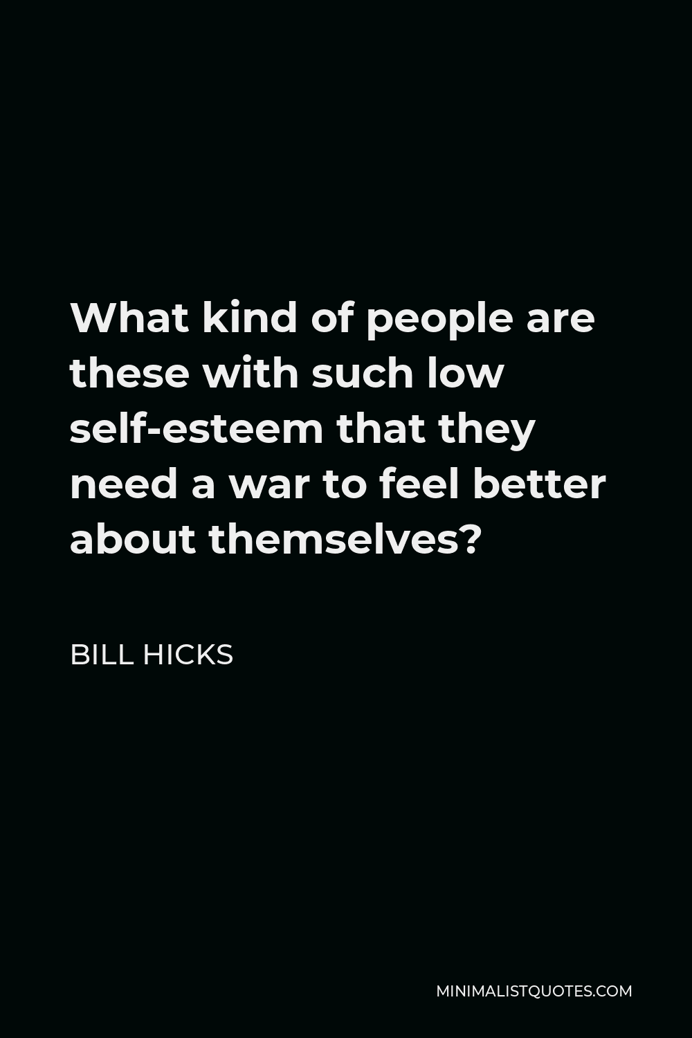 bill-hicks-quote-what-kind-of-people-are-these-with-such-low-self