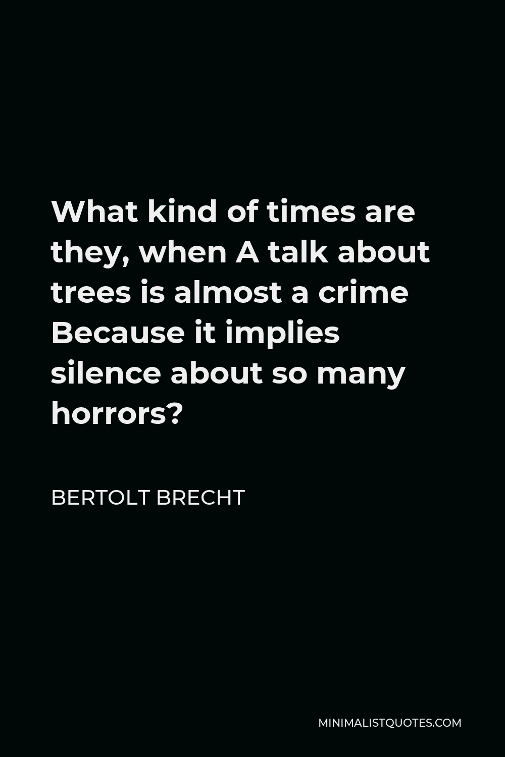 bertolt-brecht-quote-what-kind-of-times-are-they-when-a-talk-about