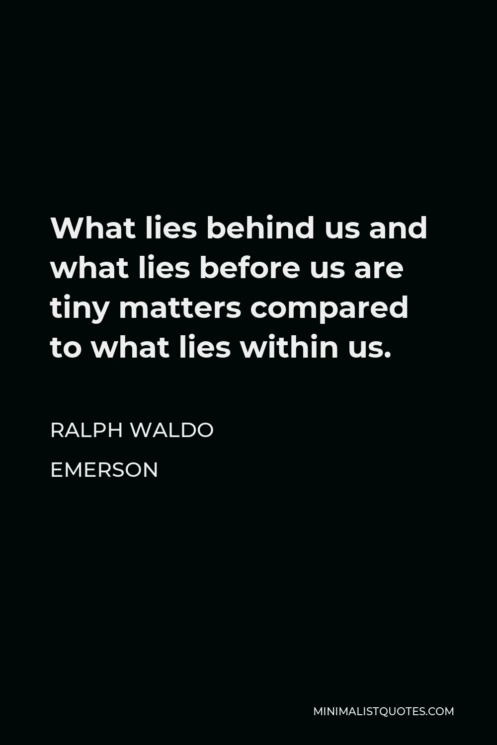 Ralph Waldo Emerson Quote What lies behind us and what lies ...