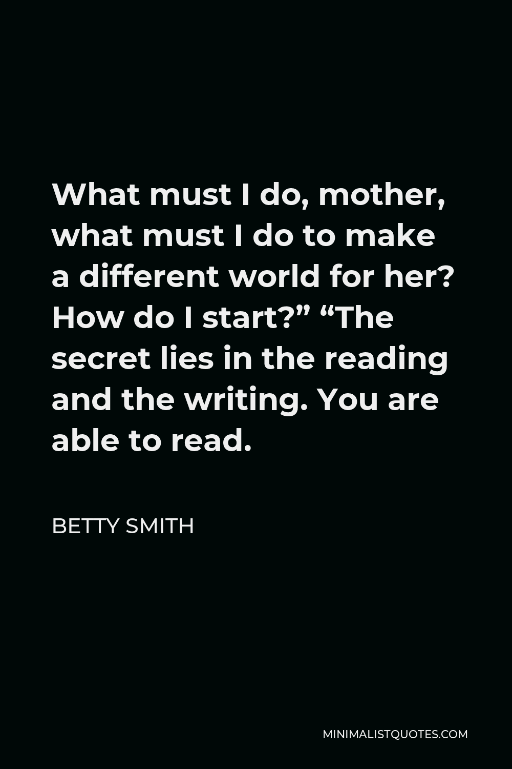 Betty Smith Quote What Must I Do Mother What Must I Do To Make A