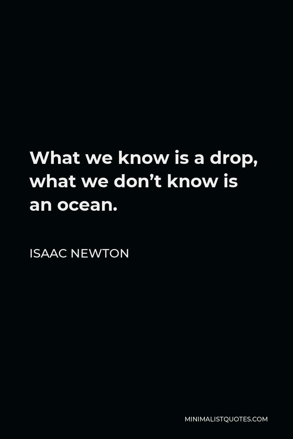 Isaac Newton Quote What We Know Is A Drop What We Don T Know Is An Ocean