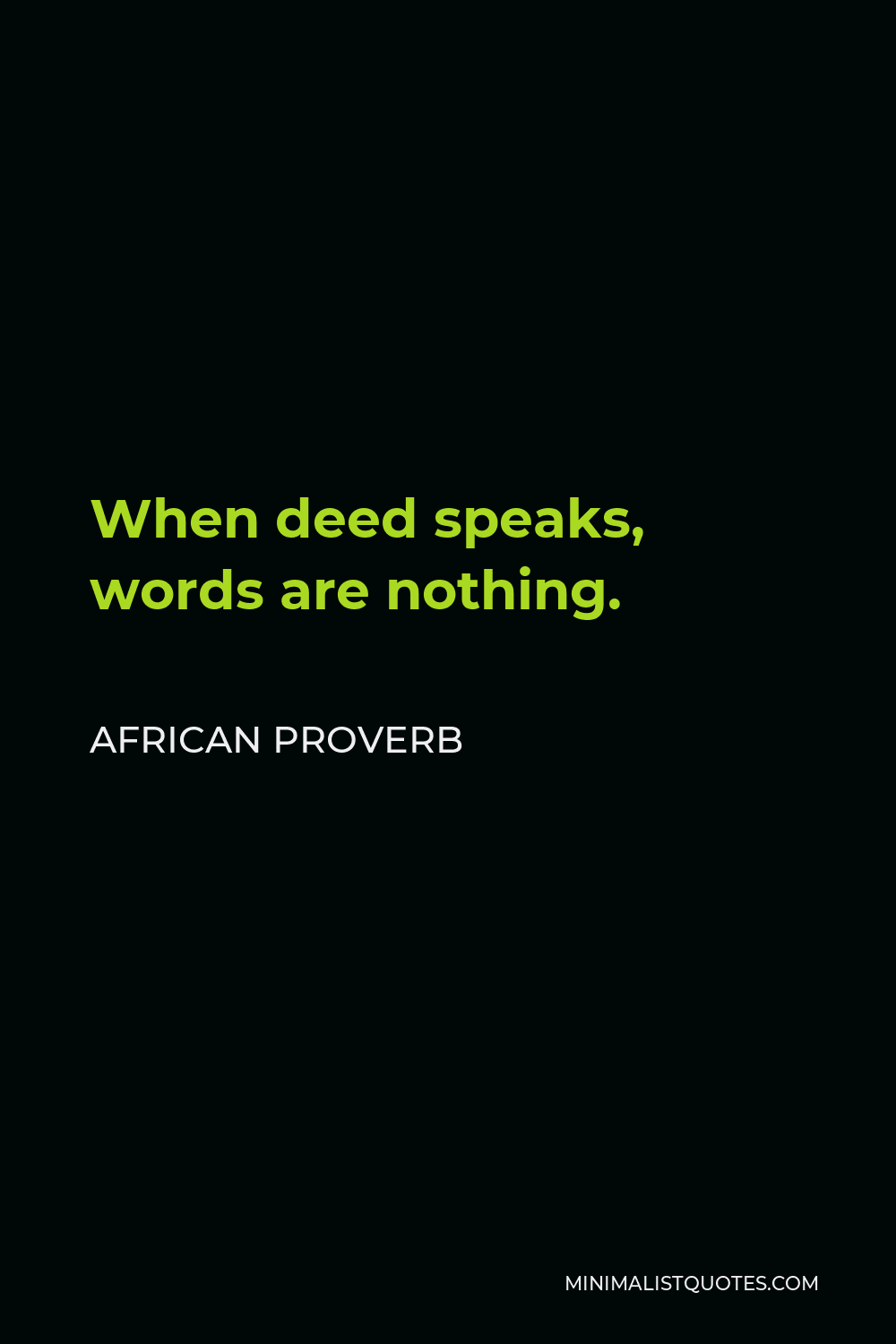 African Proverb Quote - When deed speaks, words are nothing.