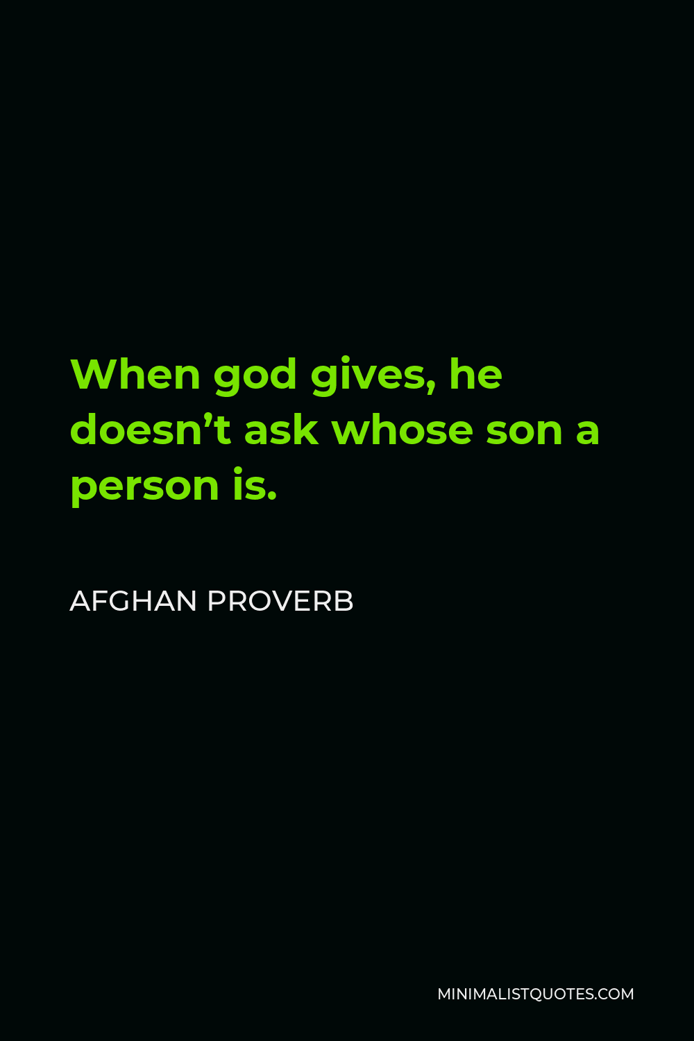 Afghan Proverb Quote - When god gives, he doesn’t ask whose son a person is.