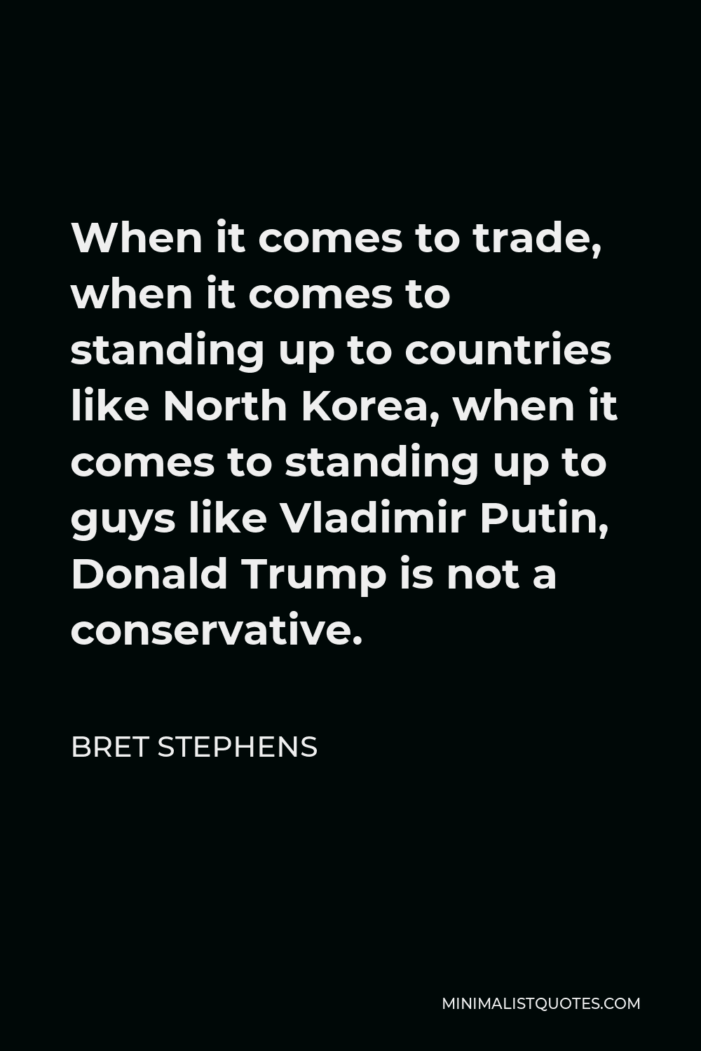 Bret Stephens Quote: When It Comes To Trade, When It Comes To Standing ...