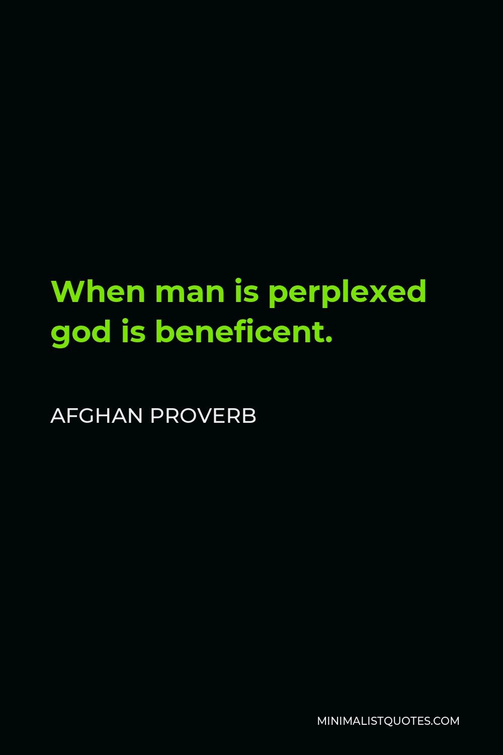 Afghan Proverb Quote - When man is perplexed god is beneficent.