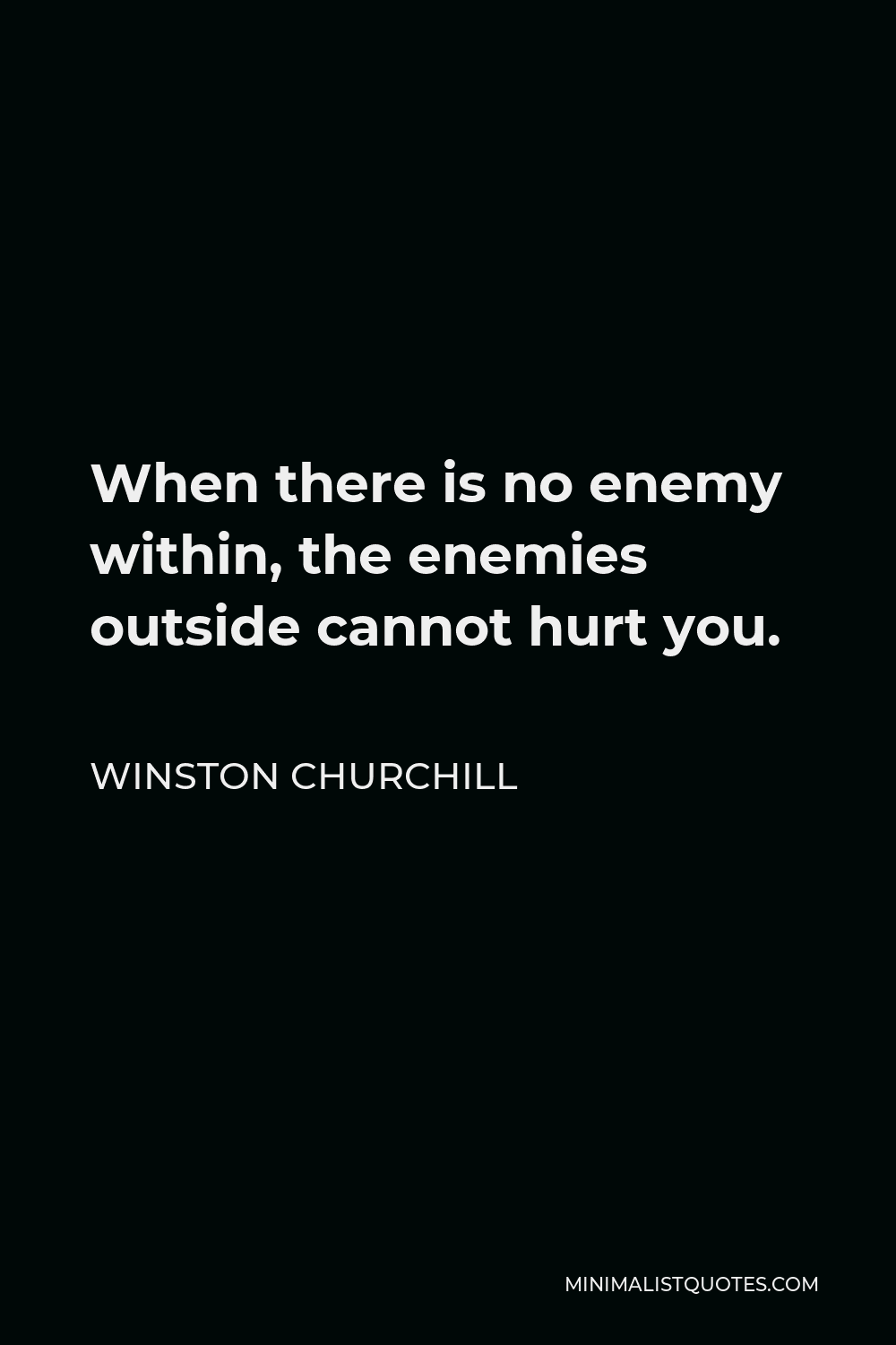 Winston Churchill Quote When There Is No Enemy Within The Enemies Outside Cannot Hurt You