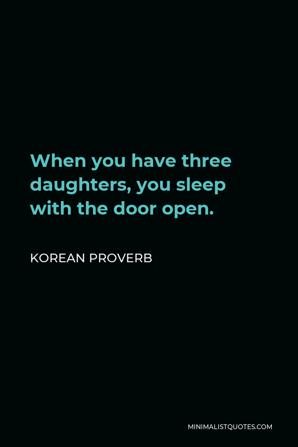 Korean Proverb Quote - When you have three daughters, you sleep with the door open.