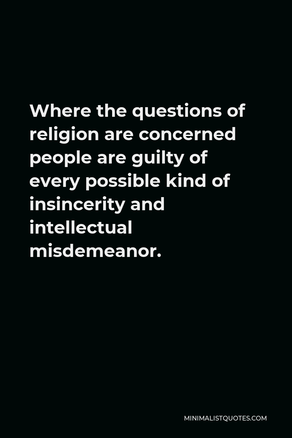 Sigmund Freud Quote Where The Questions Of Religion Are Concerned People Are Guilty Of Every Possible Kind Of Insincerity And Intellectual Misdemeanor