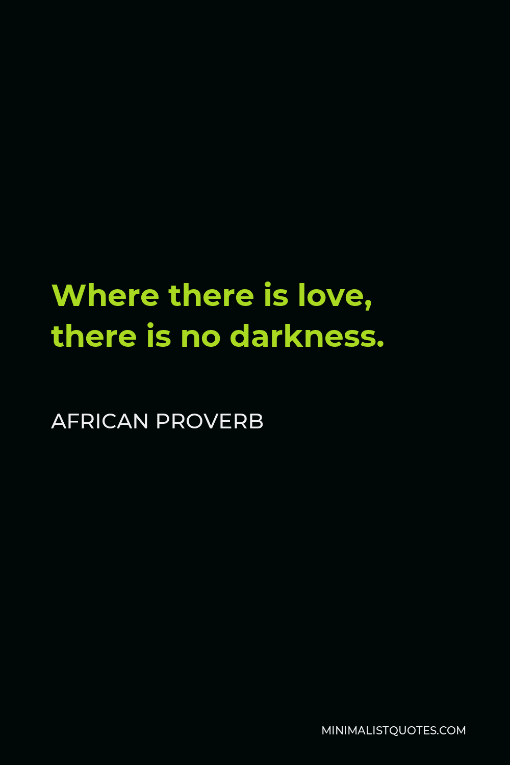 African Proverb Quote - Where there is love, there is no darkness.