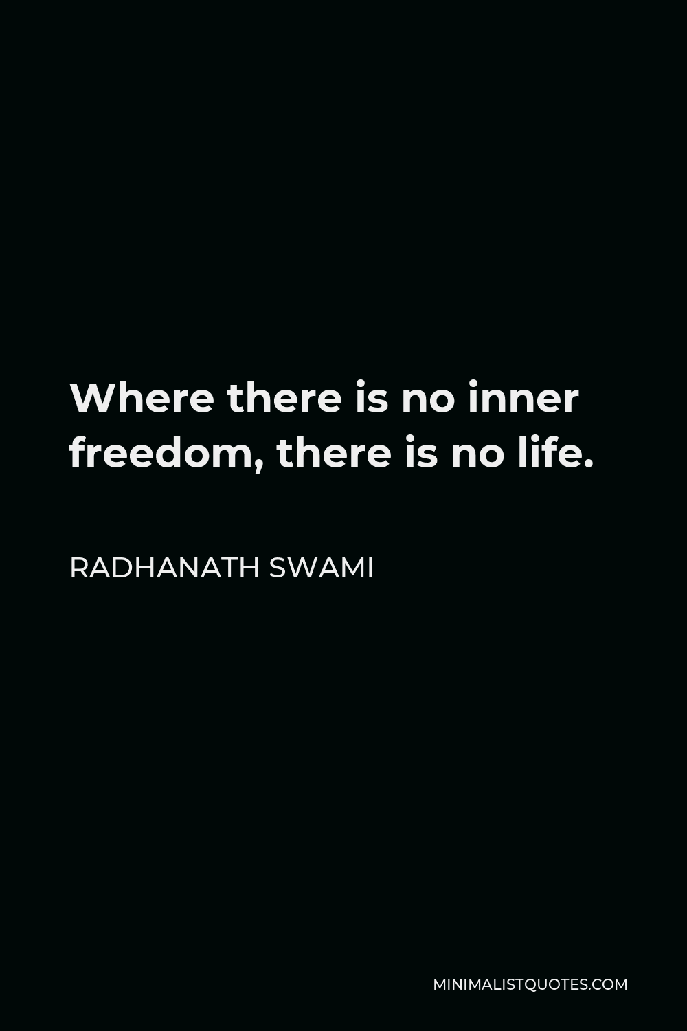 Radhanath Swami Quote - Where there is no inner freedom, there is no life.