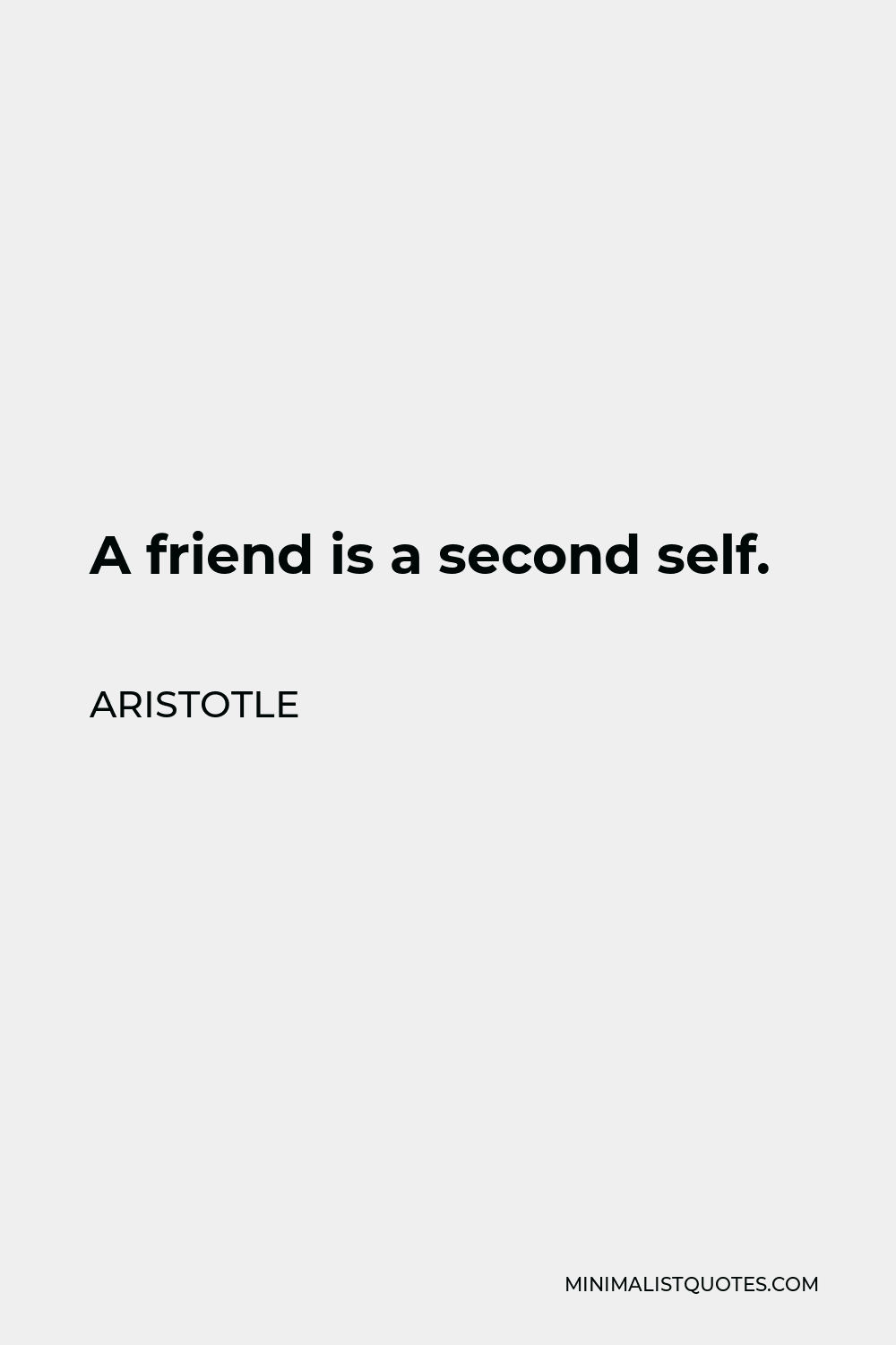 Aristotle Quote - A friend is a second self.