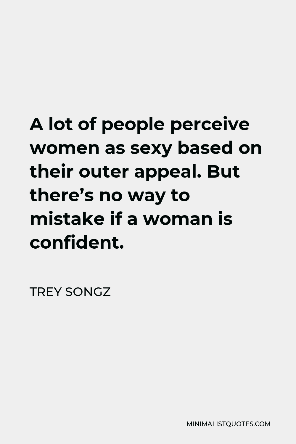 Trey Songz Quote - A lot of people perceive women as sexy based on their outer appeal. But there’s no way to mistake if a woman is confident.