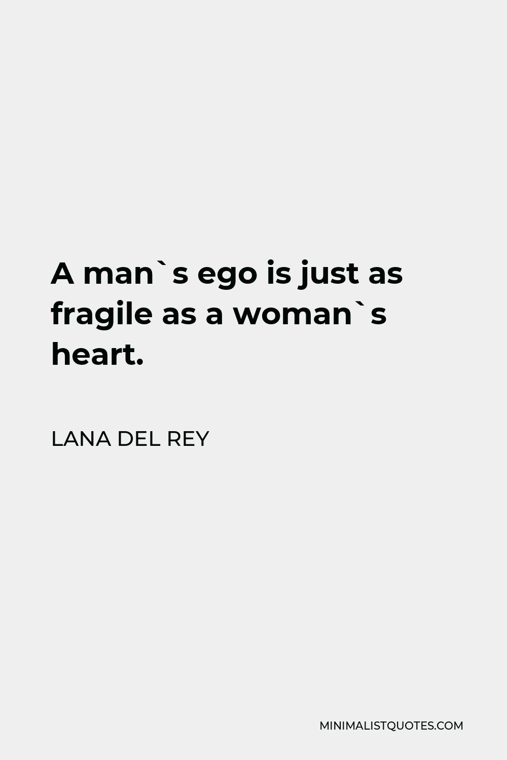 Lana Del Rey Quote - A man`s ego is just as fragile as a woman`s heart.
