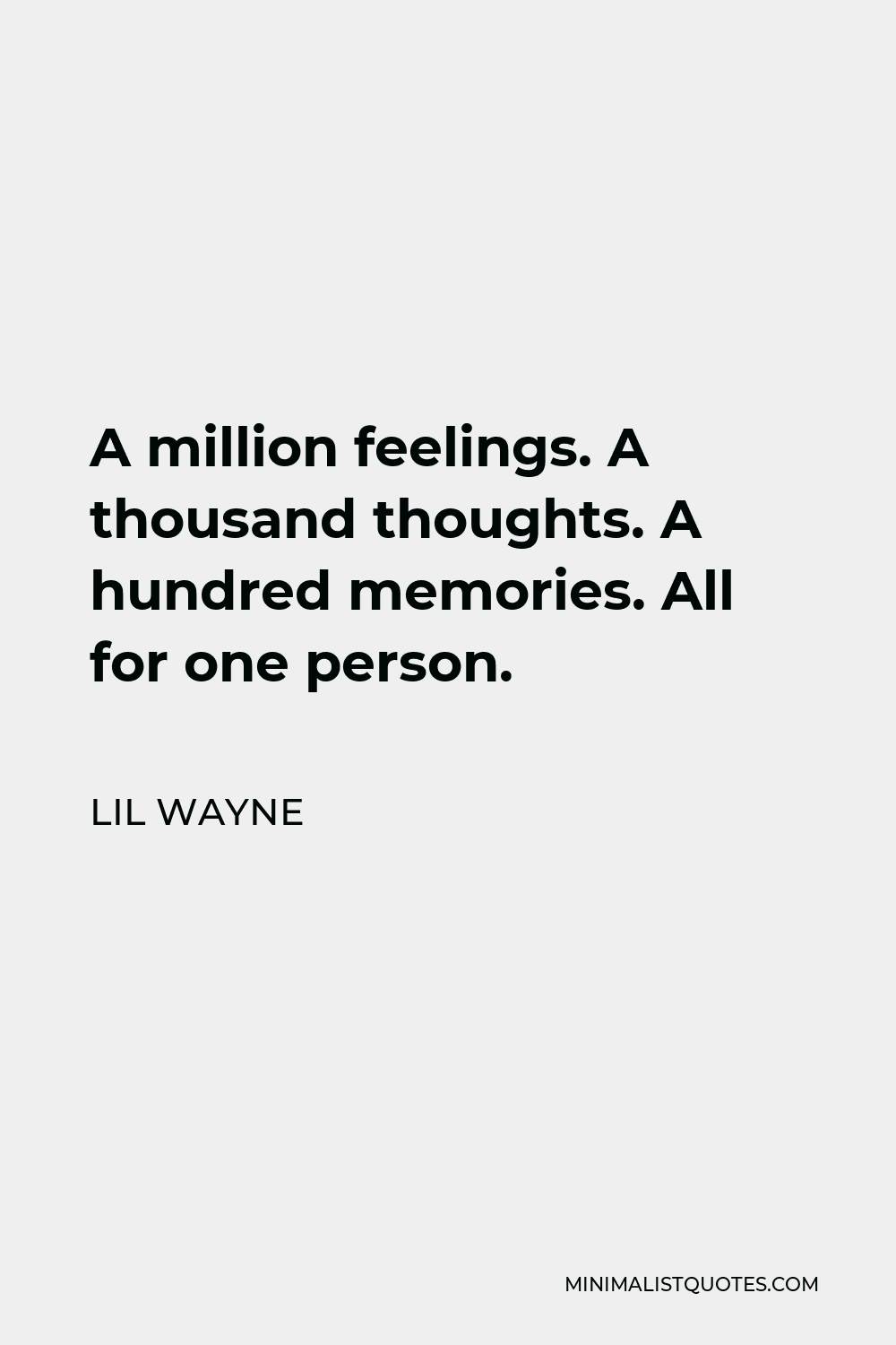 Lil Wayne Quote - A million feelings. A thousand thoughts. A hundred memories. All for one person.