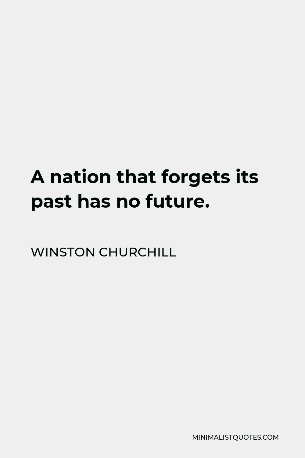 Winston Churchill Quote - A nation that forgets its past has no future.