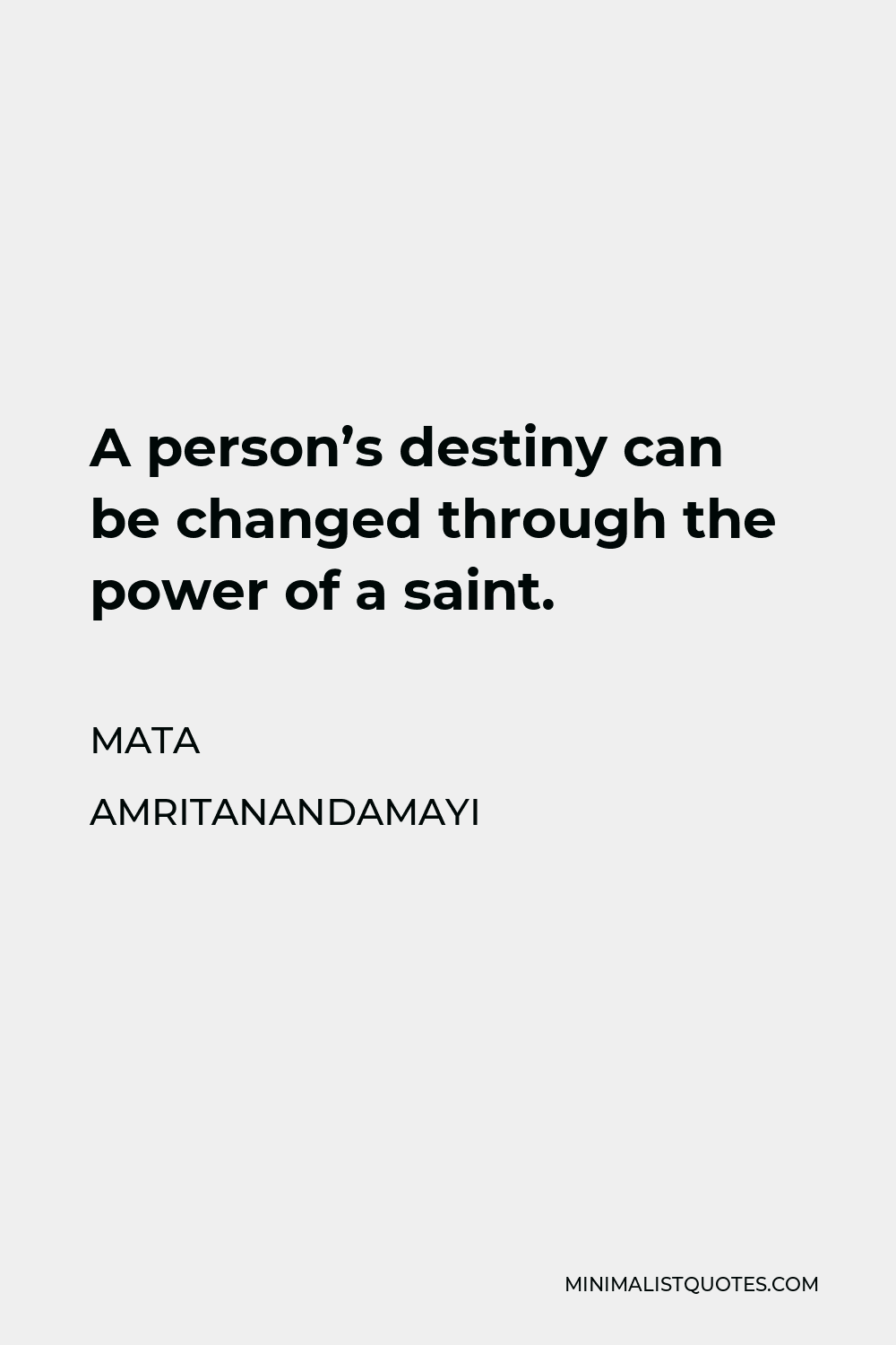 Mata Amritanandamayi Quote - A person’s destiny can be changed through the power of a saint.