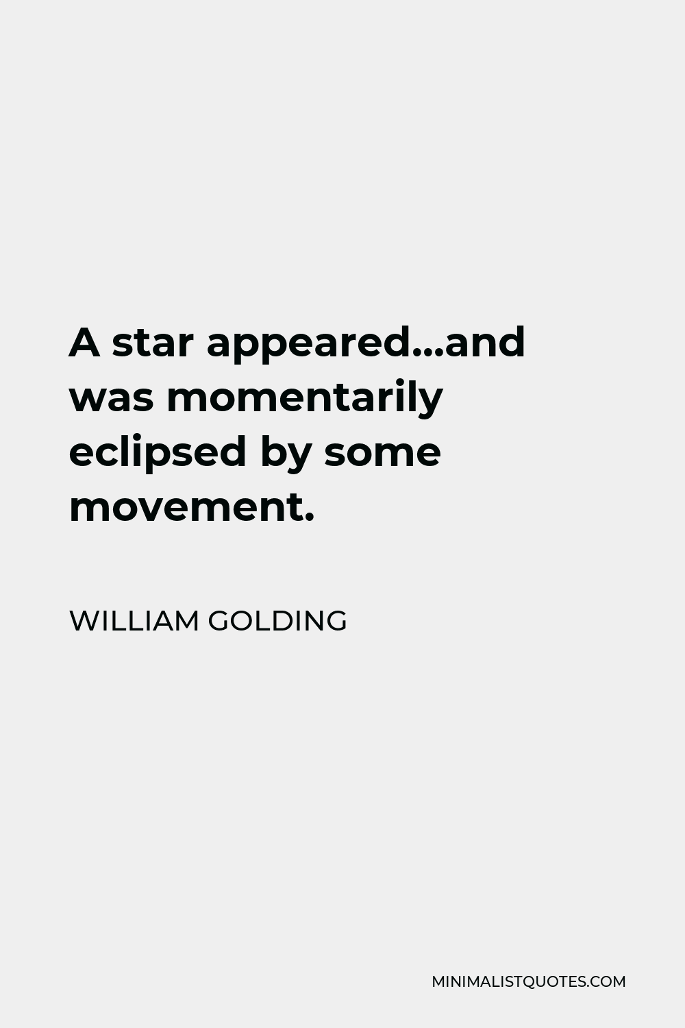 William Golding Quote - A star appeared…and was momentarily eclipsed by some movement.