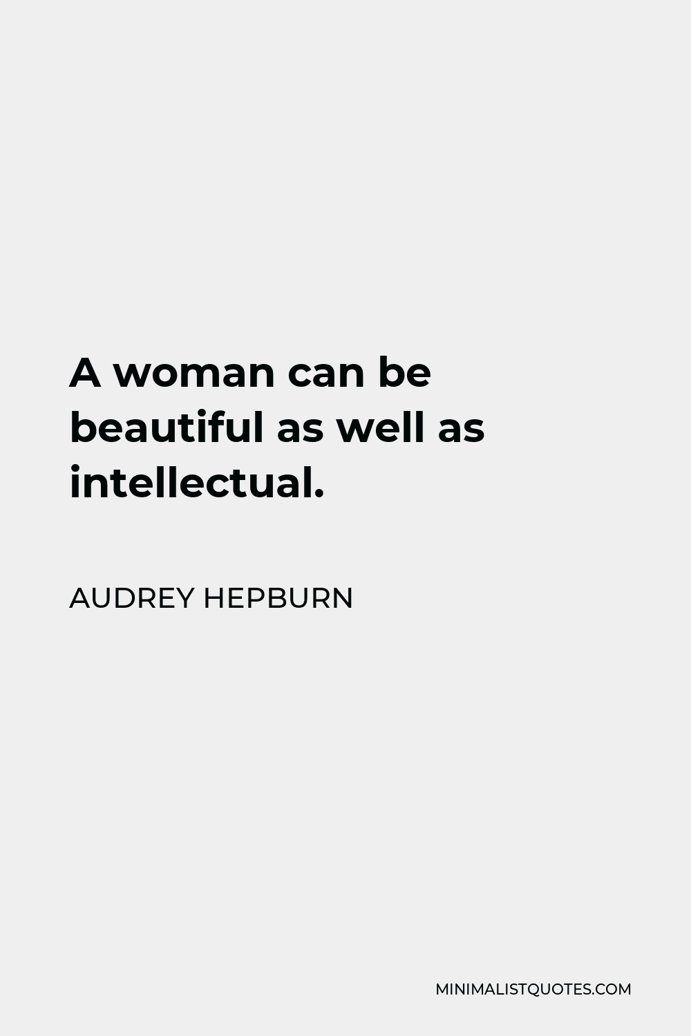 Audrey Hepburn Quote - A woman can be beautiful as well as intellectual.