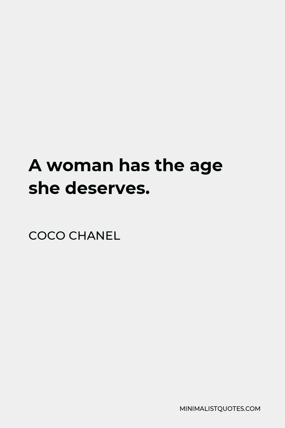 Coco Chanel Quote: A woman has the age she deserves.