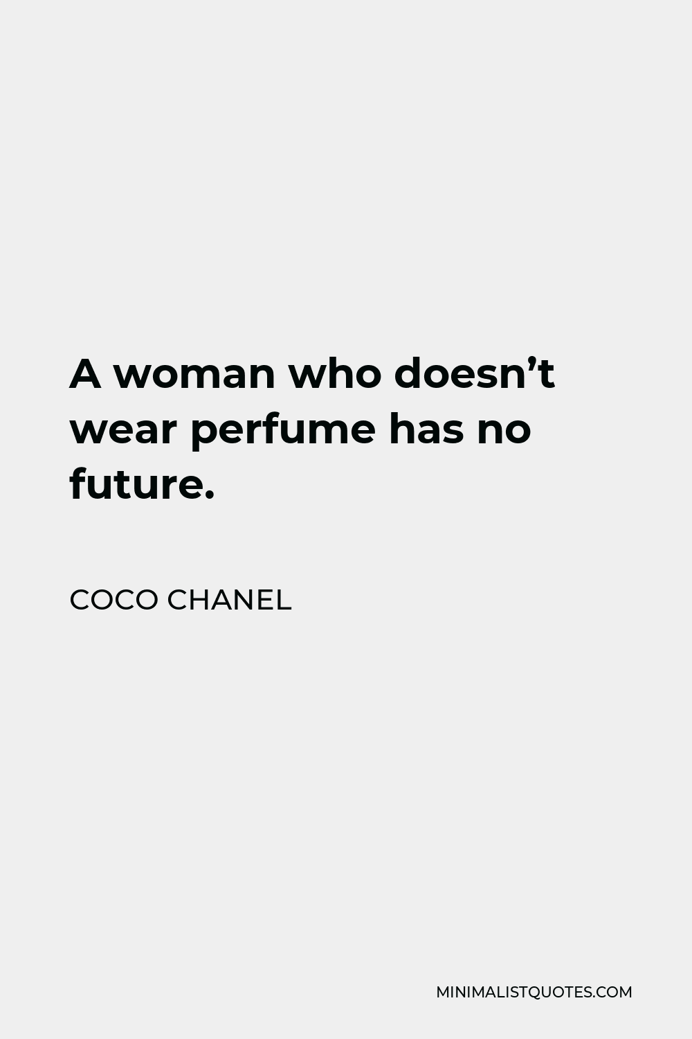 Coco Chanel Quote: A woman who doesn't wear perfume has no future.