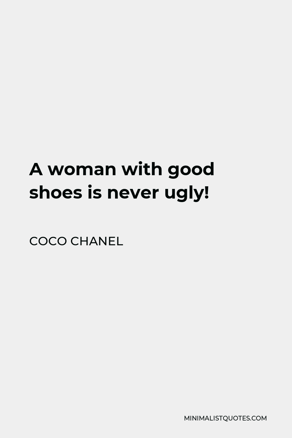 Coco Chanel Quote - A woman with good shoes is never ugly!
