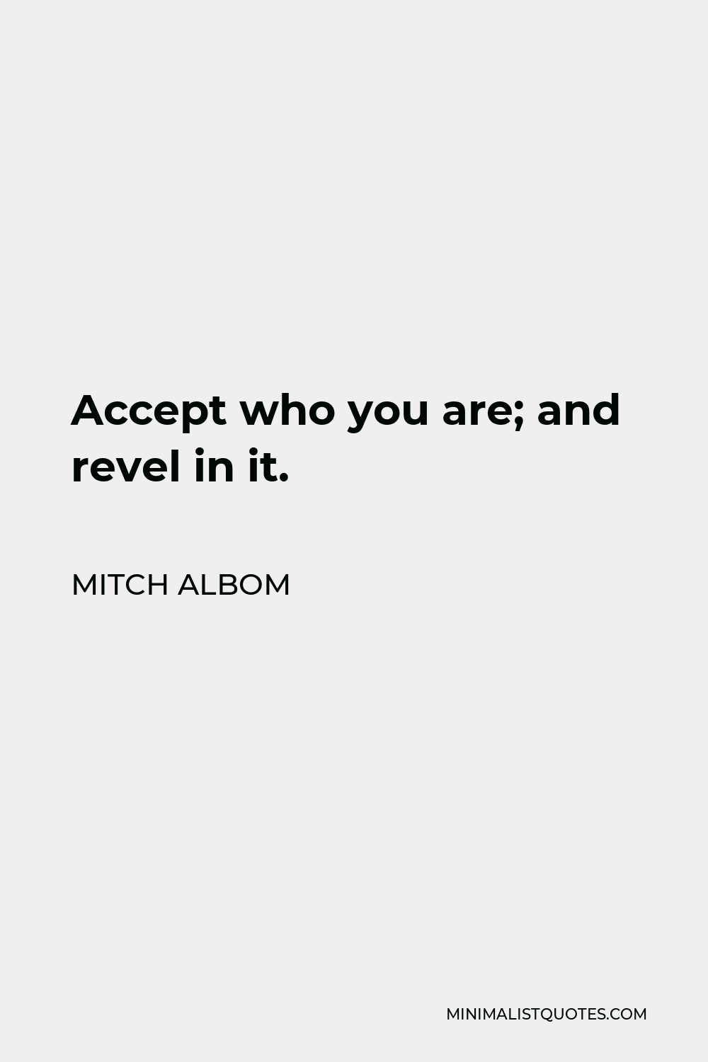 Mitch Albom Quote: Accept who you are; and revel in it.